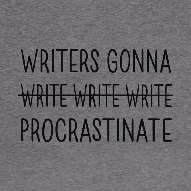 Writers Gonna Procrastinate by Made Adventurous